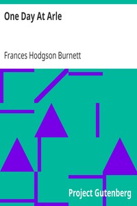 One Day At Arle by Frances Hodgson Burnett