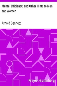 Mental Efficiency, and Other Hints to Men and Women by Arnold Bennett