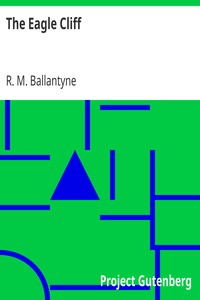 The Eagle Cliff by R. M. (Robert Michael) Ballantyne