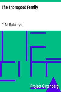 The Thorogood Family by R. M. (Robert Michael) Ballantyne