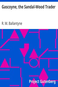 Gascoyne, the Sandal-Wood Trader by R. M. (Robert Michael) Ballantyne