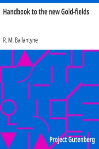 Handbook to the new Gold-fields by R. M. (Robert Michael) Ballantyne