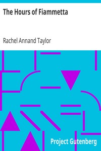 The Hours of Fiammetta
A Sonnet Sequence by Rachel Annand Taylor