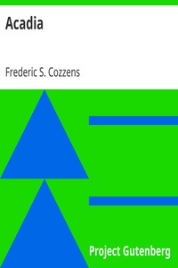 Acadia
or, A Month with the Blue Noses by Frederic S. (Frederic Swartwout) Cozzens