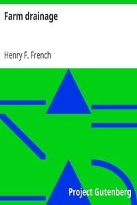Farm drainage
The Principles, Processes, and Effects of Draining Land with Stones, Wood, Plows, and Open Ditches, and Especially with Tiles by Henry F. (Henry Flagg) French