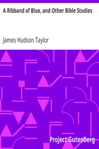 A Ribband of Blue, and Other Bible Studies by James Hudson Taylor