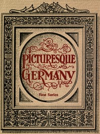 Picturesque Germany
First Series by Anonymous