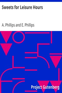 Sweets for Leisure Hours
Amusing Tales for Little Readers by A. Phillips