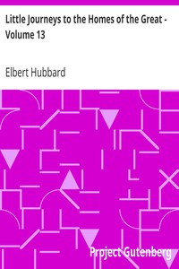 Little Journeys to the Homes of the Great - Volume 13
Little Journeys to the Homes of Great Lovers by Elbert Hubbard