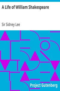 A Life of William Shakespeare
with portraits and facsimiles by Sidney Lee