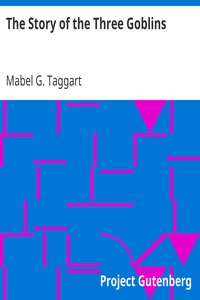 The Story of the Three Goblins by Mabel G. Taggart