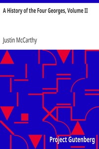 A History of the Four Georges, Volume II by Justin McCarthy