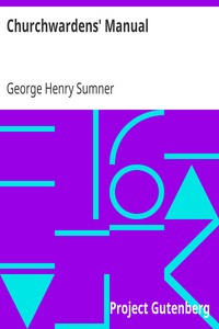 Churchwardens' Manual
their duties, powers, rights, and privilages by George Henry Sumner