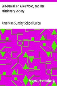 Self-Denial; or, Alice Wood, and Her Missionary Society by American Sunday-School Union