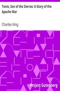 Tonio, Son of the Sierras: A Story of the Apache War by Charles King