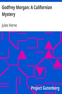 Godfrey Morgan: A Californian Mystery by Jules Verne