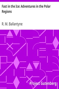 Fast in the Ice: Adventures in the Polar Regions by R. M. (Robert Michael) Ballantyne