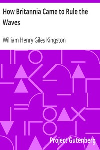 How Britannia Came to Rule the Waves
Updated to 1900 by William Henry Giles Kingston