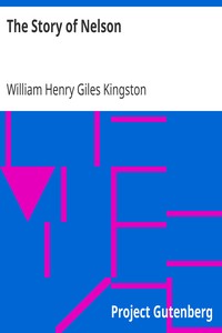 The Story of Nelson
also "The Grateful Indian", "The Boatswain's Son" by William Henry Giles Kingston