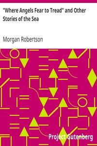"Where Angels Fear to Tread" and Other Stories of the Sea by Morgan Robertson