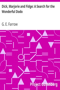 Dick, Marjorie and Fidge: A Search for the Wonderful Dodo by G. E. (George Edward) Farrow