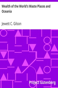 Wealth of the World's Waste Places and Oceania by Jewett C. (Jewett Castello) Gilson