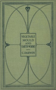 The Formation of Vegetable Mould Through the Action of Worms
With Observations on Their Habits by Charles Darwin