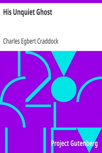 His Unquiet Ghost
1911 by Charles Egbert Craddock