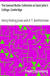The Samuel Butler Collection at Saint John's College, Cambridge
A Catalogue and a Commentary by Henry Festing Jones