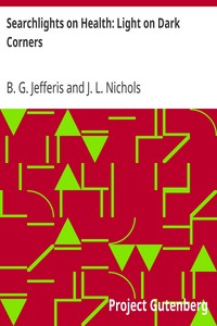 Searchlights on Health: Light on Dark Corners
A Complete Sexual Science and a Guide to Purity and Physical Manhood, Advice To Maiden, Wife, And Mother, Love, Courtship, And Marriage by B. G. (Benjamin Grant) Jefferis