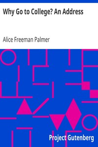 Why Go to College? An Address by Alice Freeman Palmer