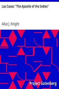 Las Casas: "The Apostle of the Indies" by Alice J. Knight