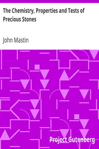 The Chemistry, Properties and Tests of Precious Stones by John Mastin