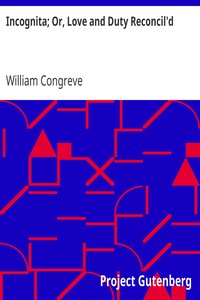 Incognita; Or, Love and Duty Reconcil'd by William Congreve
