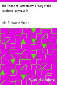 The Bishop of Cottontown: A Story of the Southern Cotton Mills by John Trotwood Moore
