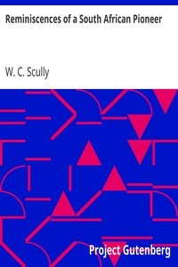 Reminiscences of a South African Pioneer by W. C. (William Charles) Scully