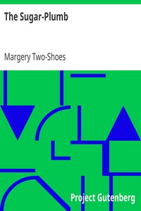 The Sugar-Plumb
or, Golden Fairing by Margery Two-Shoes