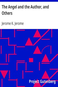 The Angel and the Author, and Others by Jerome K. (Jerome Klapka) Jerome