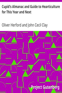 Cupid's Almanac and Guide to Hearticulture for This Year and Next by Oliver Herford