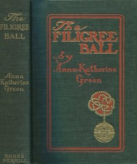 The Filigree Ball
Being a full and true account of the solution of the mystery concerning the Jeffrey-Moore affair by Anna Katharine Green