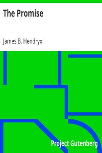 The Promise
A Tale of the Great Northwest by James B. (James Beardsley) Hendryx