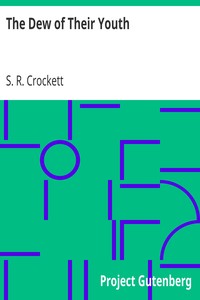 The Dew of Their Youth by S. R. (Samuel Rutherford) Crockett
