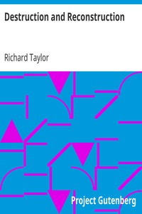 Destruction and Reconstruction:
Personal Experiences of the Late War by Richard Taylor