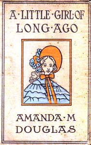 A Little Girl of Long Ago; Or, Hannah Ann
A Sequel to a Little Girl in Old New York by Amanda M. Douglas