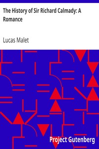 The History of Sir Richard Calmady: A Romance by Lucas Malet