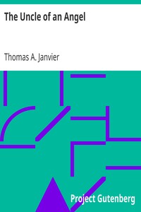 The Uncle of an Angel
1891 by Thomas A. (Thomas Allibone) Janvier