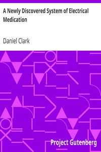 A Newly Discovered System of Electrical Medication by Daniel Clark