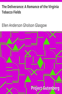 The Deliverance: A Romance of the Virginia Tobacco Fields by Ellen Anderson Gholson Glasgow
