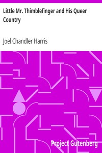 Little Mr. Thimblefinger and His Queer Country by Joel Chandler Harris
