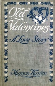 Old Valentines
A Love Story by Munson Aldrich Havens